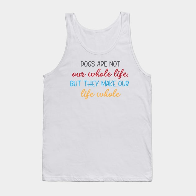 dogs are not our whole life Tank Top by bisho2412